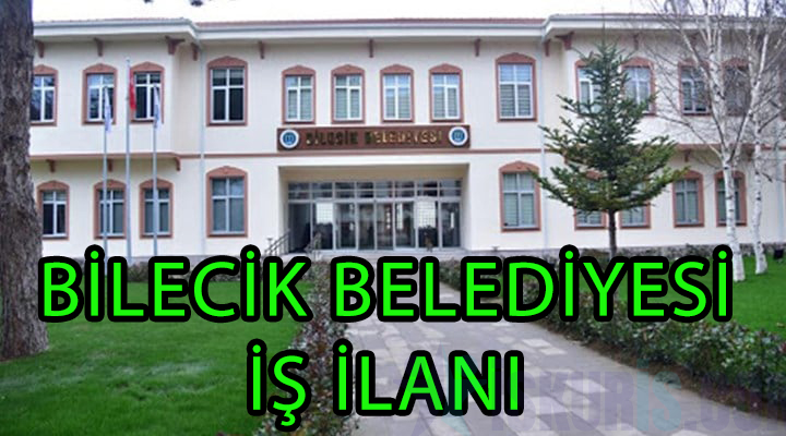 BİLECİK BELEDİYESİ İŞ İLANI