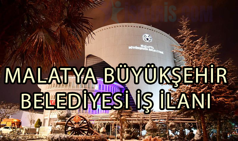 MALATYA BÜYÜKŞEHİR BELEDİYESİ İŞ İLANI