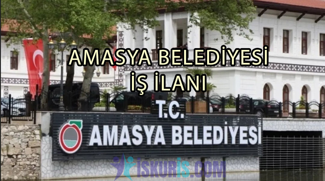 AMASYA BELEDİYESİ İŞ İLANI