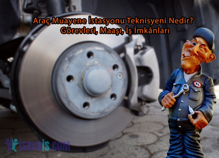 Araç Muayene İstasyonu Teknisyeni Nedir? Görevleri, Maaşı, İş İmkânları