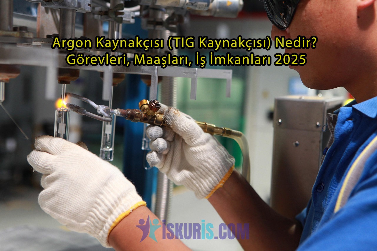 Argon Kaynakçısı (TIG Kaynakçısı) Nedir