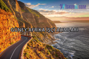 GÜNEY AFRİKA İŞÇİ ALIMLARI | YURTDIŞI İŞ FIRSATLARI