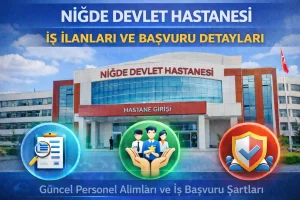 Niğde Devlet Hastanesi İş İlanları – İş Başvurusu